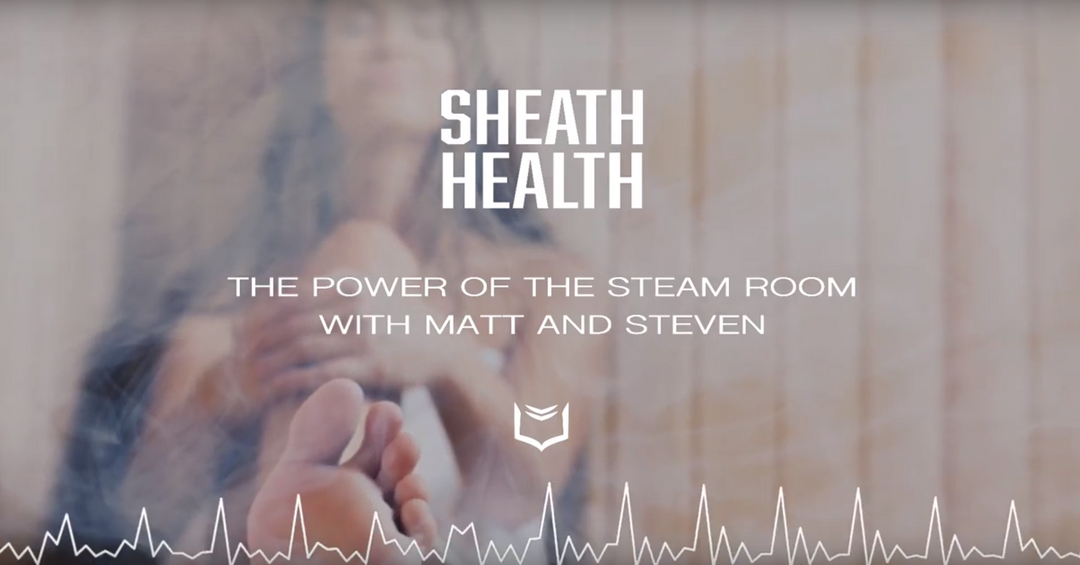 The Power of the Steam Room | SHEATH HEALTH